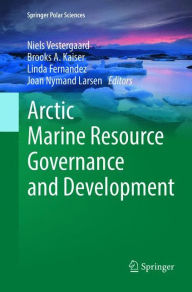 Title: Arctic Marine Resource Governance and Development, Author: Niels Vestergaard