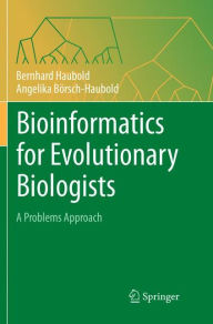 Title: Bioinformatics for Evolutionary Biologists: A Problems Approach, Author: Bernhard Haubold