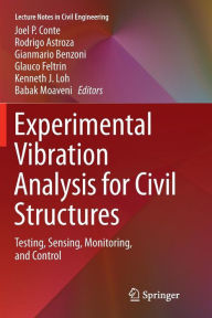 Title: Experimental Vibration Analysis for Civil Structures: Testing, Sensing, Monitoring, and Control, Author: Joel P. Conte