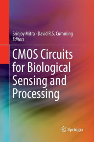 Title: CMOS Circuits for Biological Sensing and Processing, Author: Srinjoy Mitra