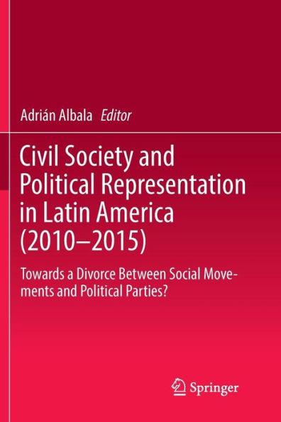 Civil Society and Political Representation in Latin America (2010-2015): Towards a Divorce Between Social Movements and Political Parties?