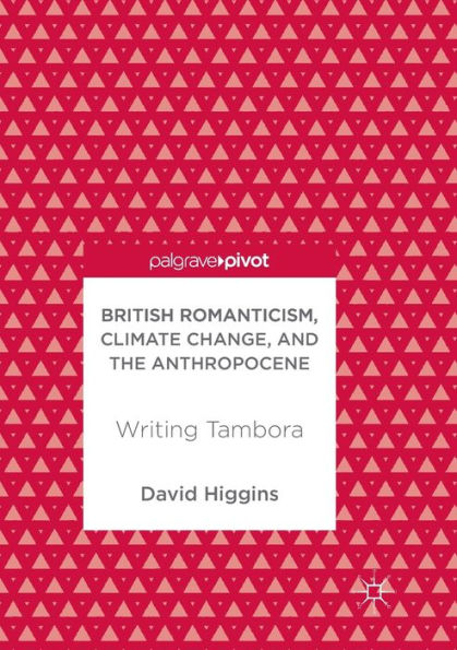 British Romanticism, Climate Change, and the Anthropocene: Writing Tambora