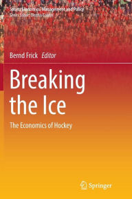 Title: Breaking the Ice: The Economics of Hockey, Author: Bernd Frick