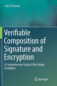 Title: Verifiable Composition of Signature and Encryption: A Comprehensive Study of the Design Paradigms, Author: Laila El Aimani