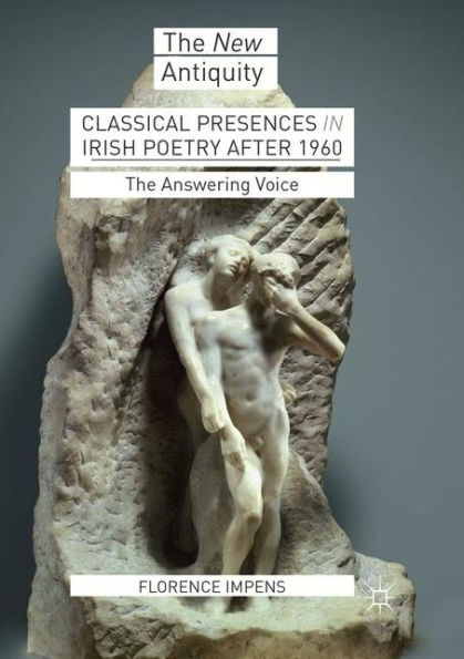 Classical Presences Irish Poetry after 1960: The Answering Voice