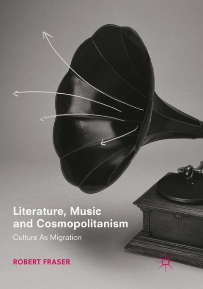 Literature, Music and Cosmopolitanism: Culture as Migration