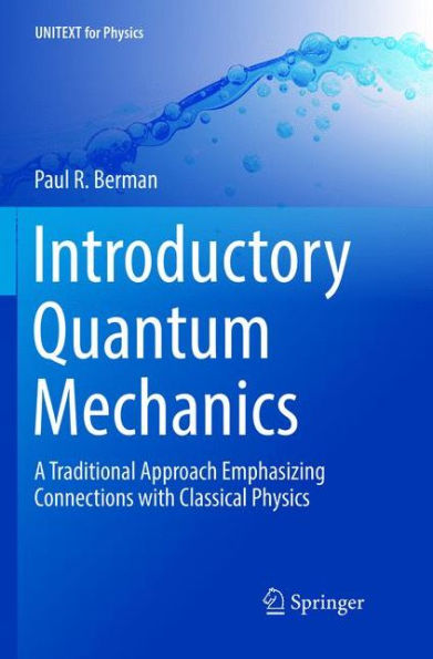 Introductory Quantum Mechanics: A Traditional Approach Emphasizing Connections with Classical Physics