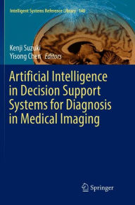 Title: Artificial Intelligence in Decision Support Systems for Diagnosis in Medical Imaging, Author: Kenji Suzuki