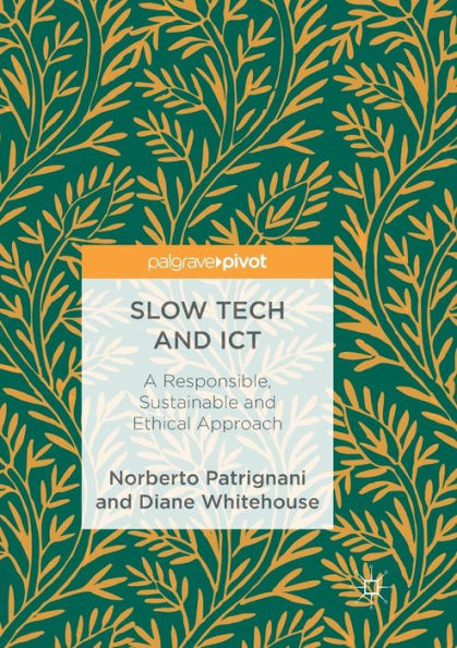 Slow Tech and ICT: A Responsible, Sustainable and Ethical Approach