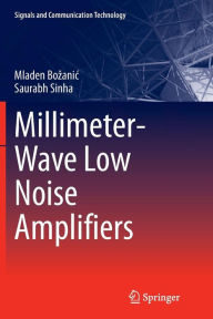 Title: Millimeter-Wave Low Noise Amplifiers, Author: Mladen Bozanic