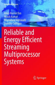 Title: Reliable and Energy Efficient Streaming Multiprocessor Systems, Author: Anup Kumar Das