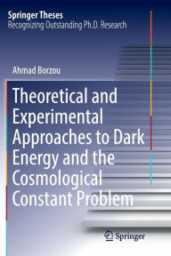 Title: Theoretical and Experimental Approaches to Dark Energy and the Cosmological Constant Problem, Author: Ahmad Borzou