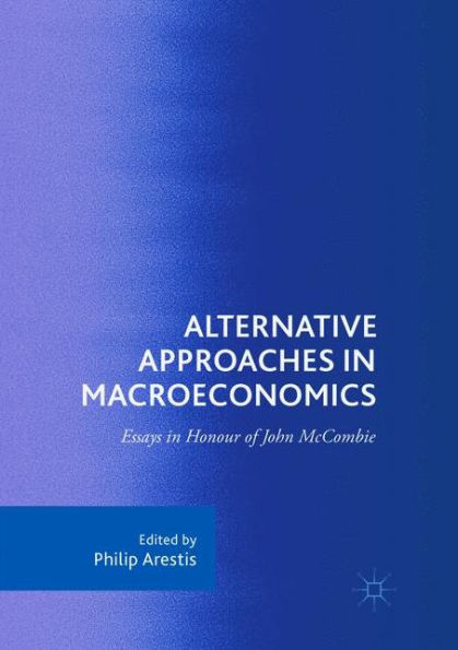 Alternative Approaches in Macroeconomics: Essays in Honour of John McCombie