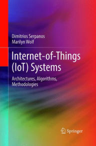 Title: Internet-of-Things (IoT) Systems: Architectures, Algorithms, Methodologies, Author: Dimitrios Serpanos