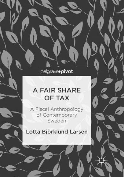 A Fair Share of Tax: A Fiscal Anthropology of Contemporary Sweden