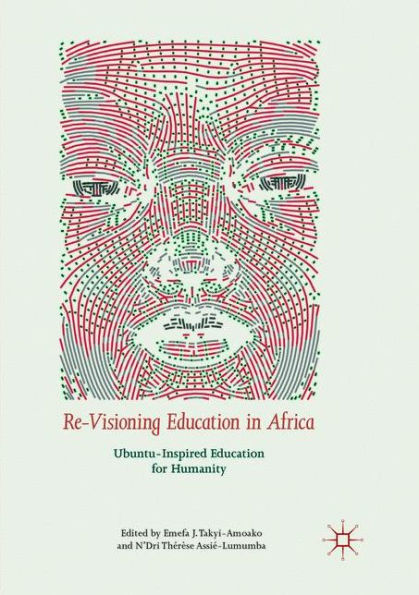 Re-Visioning Education in Africa: Ubuntu-Inspired Education for Humanity