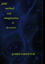 Title: Fable, Method, and Imagination in Descartes, Author: James Griffith