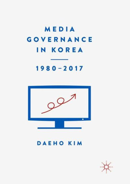 Media Governance in Korea 1980-2017