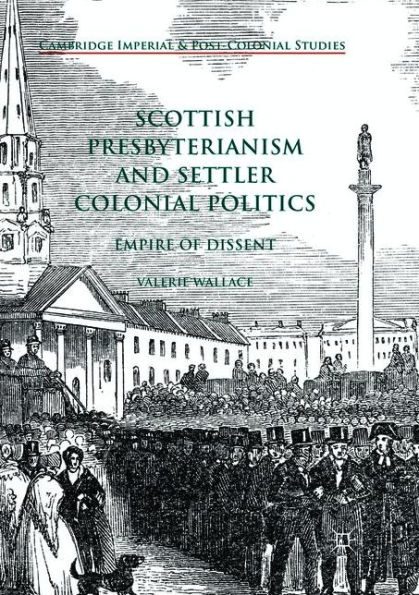 Scottish Presbyterianism and Settler Colonial Politics: Empire of Dissent