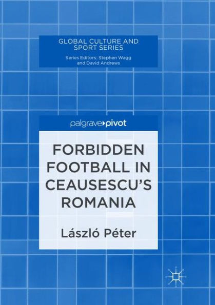 Forbidden Football Ceausescu's Romania