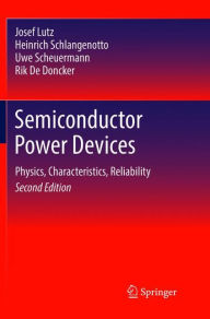 Title: Semiconductor Power Devices: Physics, Characteristics, Reliability / Edition 2, Author: Josef Lutz
