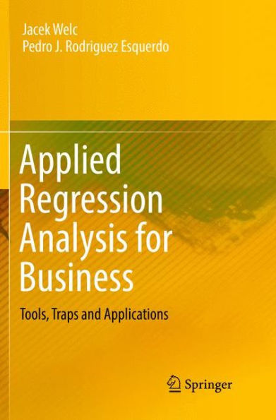 Applied Regression Analysis for Business: Tools, Traps and Applications