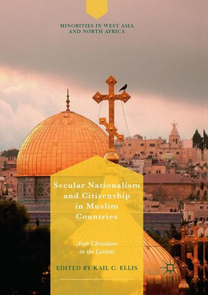 Secular Nationalism and Citizenship Muslim Countries: Arab Christians the Levant