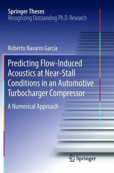 Predicting Flow-Induced Acoustics at Near-Stall Conditions in an Automotive Turbocharger Compressor: A Numerical Approach