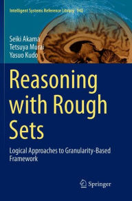 Title: Reasoning with Rough Sets: Logical Approaches to Granularity-Based Framework, Author: Seiki Akama