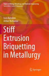 Title: Stiff Extrusion Briquetting in Metallurgy, Author: Ivan Kurunov