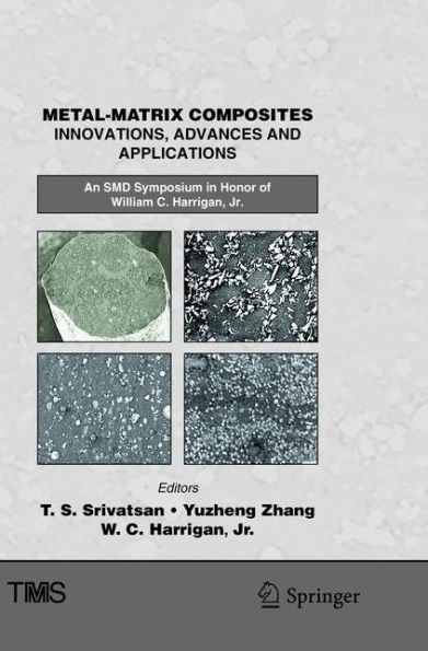 Metal-Matrix Composites Innovations, Advances and Applications: An SMD Symposium in Honor of William C. Harrigan, Jr.