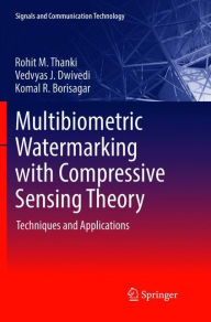 Title: Multibiometric Watermarking with Compressive Sensing Theory: Techniques and Applications, Author: Rohit M. Thanki