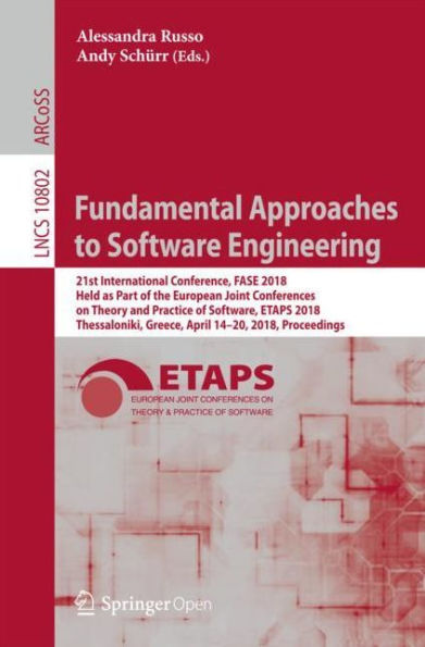 Fundamental Approaches to Software Engineering: 21st International Conference, FASE 2018, Held as Part of the European Joint Conferences on Theory and Practice of Software, ETAPS 2018, Thessaloniki, Greece, April 14-20, 2018, Proceedings