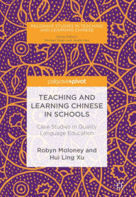 Title: Teaching and Learning Chinese in Schools: Case Studies in Quality Language Education, Author: Robyn Moloney