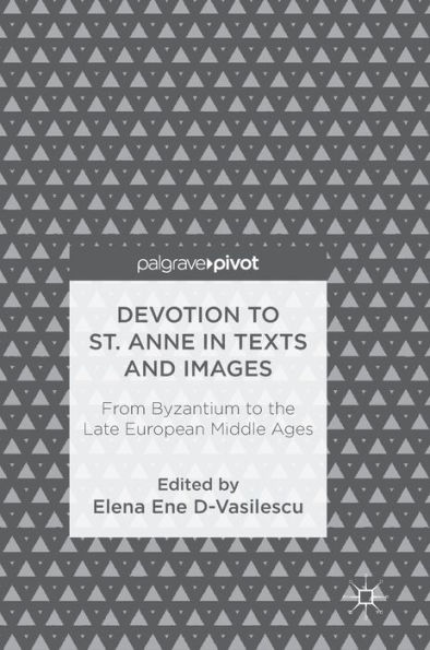 Devotion to St. Anne Texts and Images: From Byzantium the Late European Middle Ages