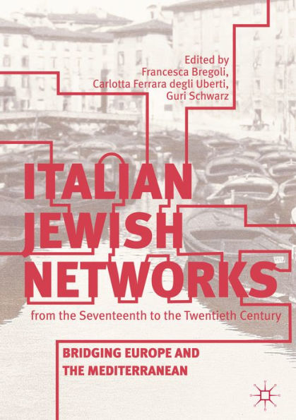 Italian Jewish Networks from the Seventeenth to the Twentieth Century: Bridging Europe and the Mediterranean