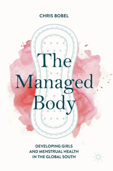the Managed Body: Developing Girls and Menstrual Health Global South