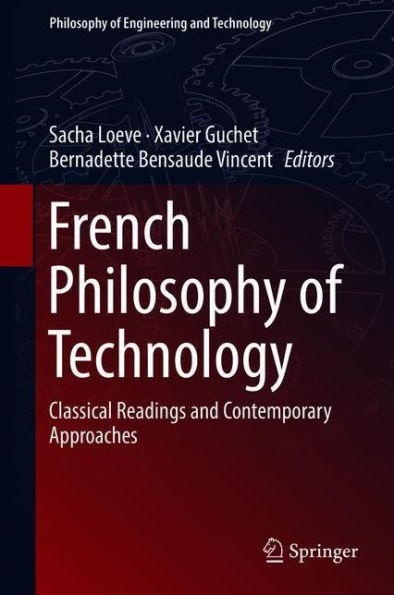 French Philosophy of Technology: Classical Readings and Contemporary Approaches
