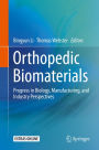 Orthopedic Biomaterials: Progress in Biology, Manufacturing, and Industry Perspectives