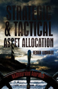 Title: Strategic and Tactical Asset Allocation: An Integrated Approach, Author: Henrik Lumholdt