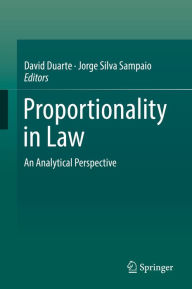 Title: Proportionality in Law: An Analytical Perspective, Author: David Duarte