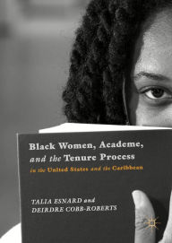 Title: Black Women, Academe, and the Tenure Process in the United States and the Caribbean, Author: Talia Esnard