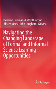 Title: Navigating the Changing Landscape of Formal and Informal Science Learning Opportunities, Author: Deborah Corrigan