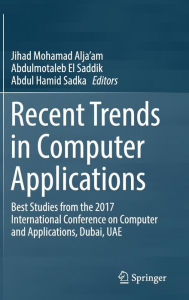 Title: Recent Trends in Computer Applications: Best Studies from the 2017 International Conference on Computer and Applications, Dubai, UAE, Author: Jihad Mohamad Alja'am