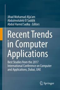 Title: Recent Trends in Computer Applications: Best Studies from the 2017 International Conference on Computer and Applications, Dubai, UAE, Author: Jihad Mohamad Alja'am
