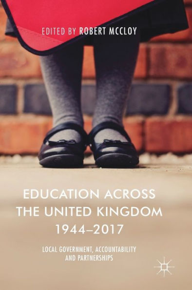 Education Across the United Kingdom 1944-2017: Local Government, Accountability and Partnerships