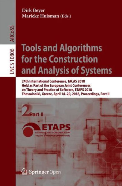 Tools and Algorithms for the Construction and Analysis of Systems: 24th International Conference, TACAS 2018, Held as Part of the European Joint Conferences on Theory and Practice of Software, ETAPS 2018, Thessaloniki, Greece, April 14-20, 2018, Proceedin