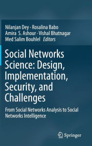 Title: Social Networks Science: Design, Implementation, Security, and Challenges: From Social Networks Analysis to Social Networks Intelligence, Author: Nilanjan Dey
