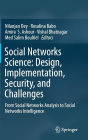 Social Networks Science: Design, Implementation, Security, and Challenges: From Social Networks Analysis to Social Networks Intelligence