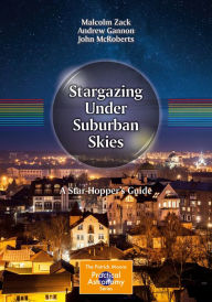 Title: Stargazing Under Suburban Skies: A Star-Hopper's Guide, Author: Malcolm Zack